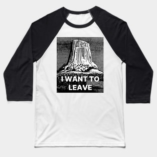 I Want To Leave Baseball T-Shirt